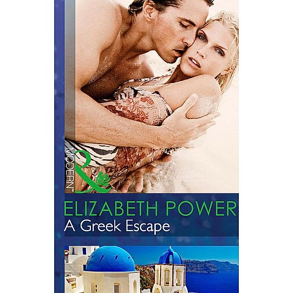 A Greek Escape (Mills & Boon Modern), Elizabeth Power