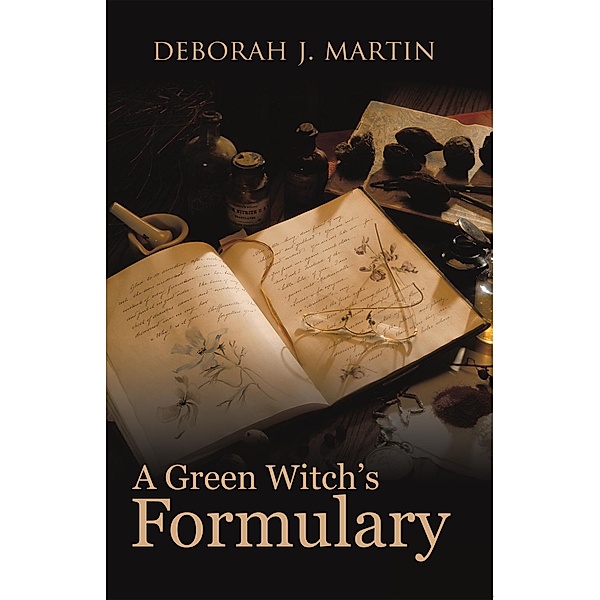 A Green Witch's Formulary, Deborah J. Martin
