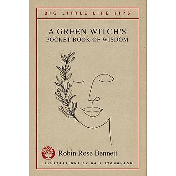 A Green Witch's Pocket Book of Wisdom - Big Little Life Tips, Robin Rose Bennett