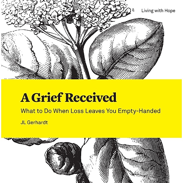 A Grief Received / Living With Hope, Jl Gerhardt