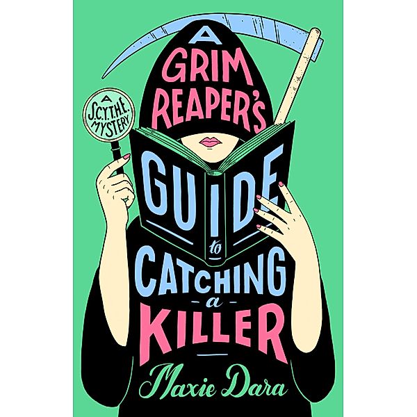 A Grim Reaper's Guide to Catching a Killer / A SCYTHE Mystery, Maxie Dara
