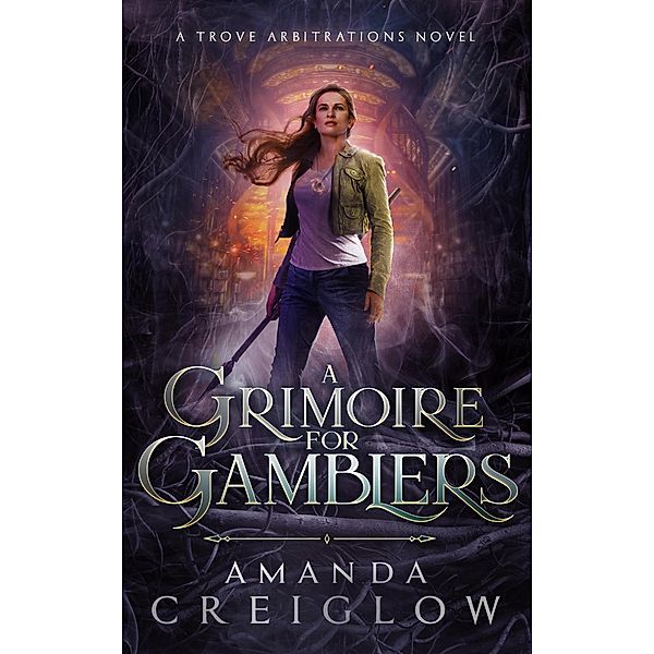 A Grimoire for Gamblers (The Trove Arbitrations, #1) / The Trove Arbitrations, Amanda Creiglow