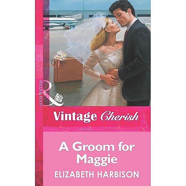 A Groom for Maggie (Mills & Boon Vintage Cherish) / Mills & Boon Vintage Cherish, Elizabeth Harbison