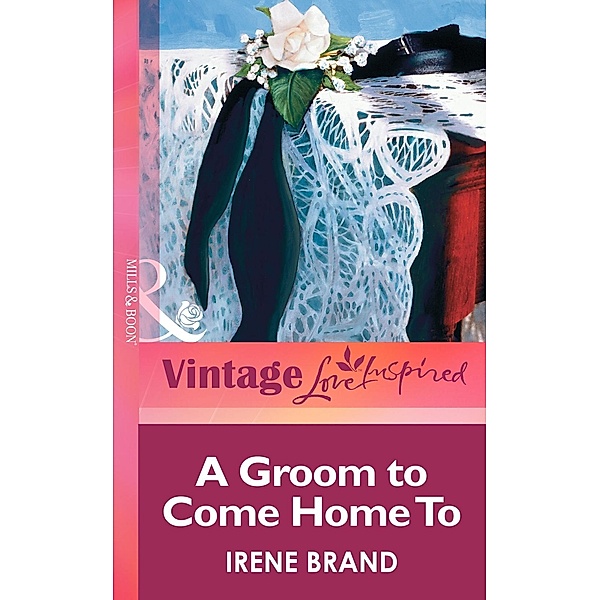 A Groom to Come Home To (Mills & Boon Vintage Love Inspired), Irene Brand