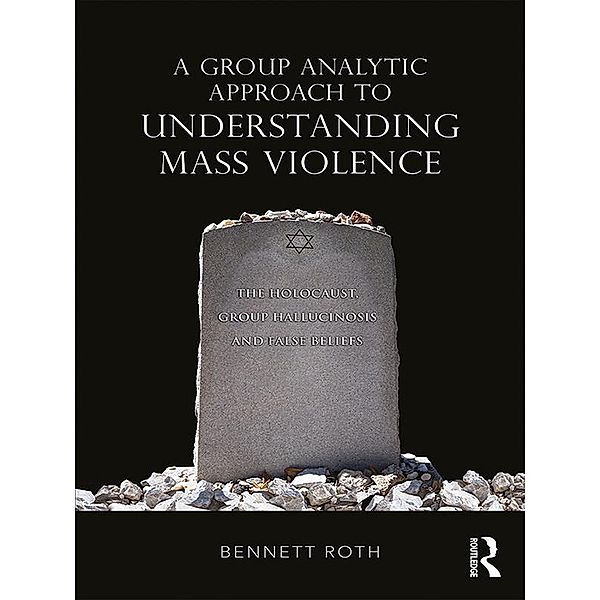A Group Analytic Approach to Understanding Mass Violence, Bennett Roth