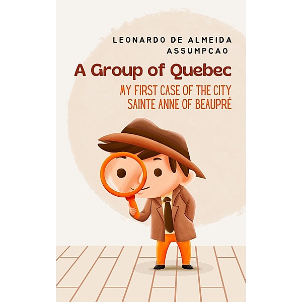 A Group of Quebec: My First Case of The City Sainte Anne of Beaupré, Leonardo de Almeida Assumpção