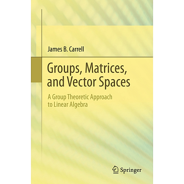 A Group Theoretic Approach to Abstract Linear Algebra, James B. Carrell