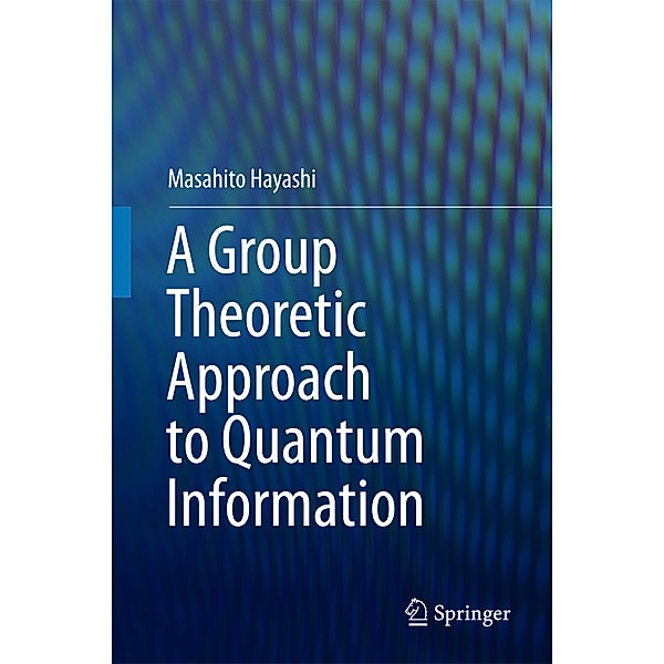 A Group Theoretic Approach to Quantum Information, Masahito Hayashi