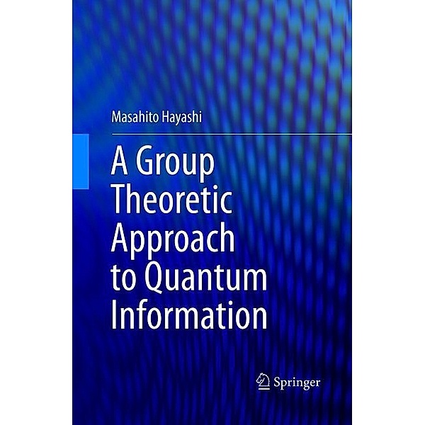 A Group Theoretic Approach to Quantum Information, Masahito Hayashi