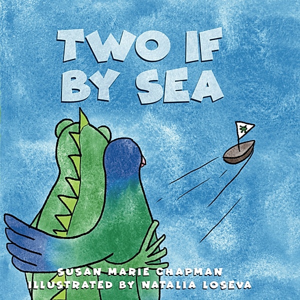 A Grumpy the Iguana and Green Parrot Adventure - 3 - Two if by Sea, Susan Marie Chapman