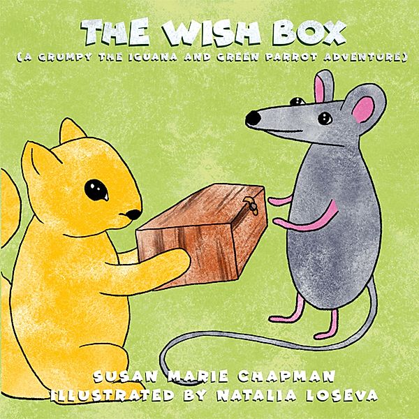 A Grumpy the Iguana and Green Parrot Adventure - 5 - The Wish Box, Susan Marie Chapman