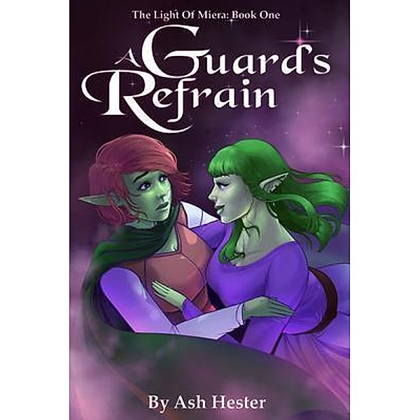 A Guard's Refrain - The Light of Miera Book 1 / The Light of Miera Bd.1, Ash Hester
