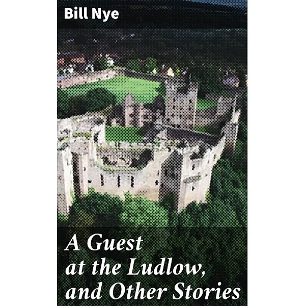 A Guest at the Ludlow, and Other Stories, Bill Nye