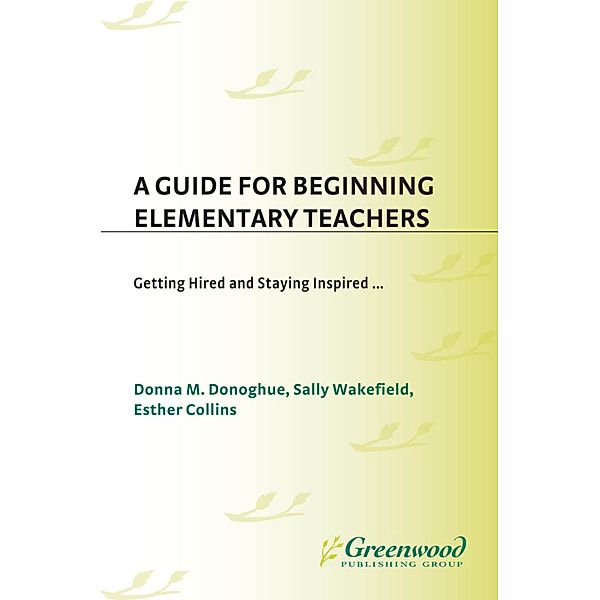 A Guide for Beginning Elementary Teachers, Donna Donoghue, Esther Collins, Sally Wakefield