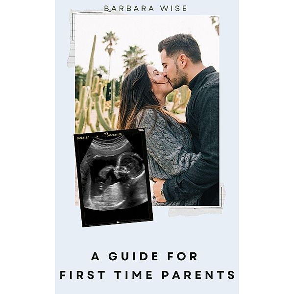 A Guide for First Time Parents, Barbara Wise