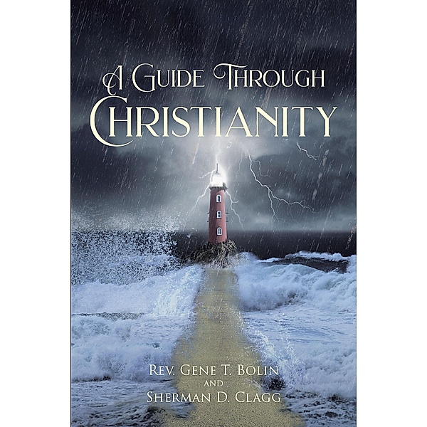 A Guide Through Christianity, Rev. Gene T. Bolin, Sherman D. Clagg