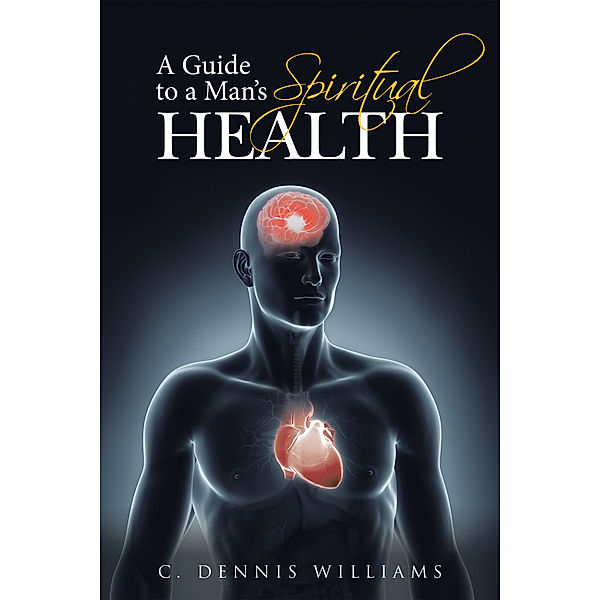 A Guide to a Man's Spiritual Health, C. Dennis Williams