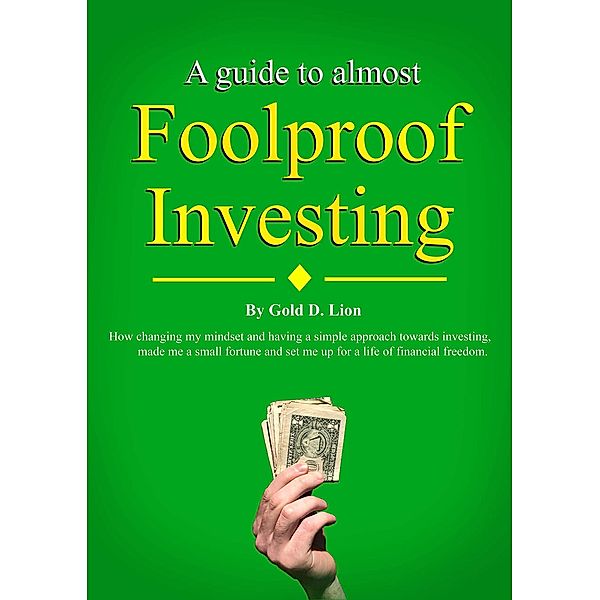 A Guide to Almost Foolproof Investing, Gold D. Lion