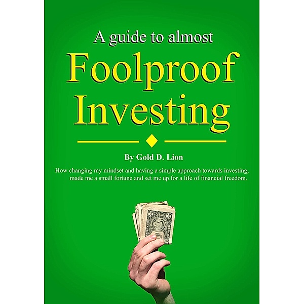 A Guide to Almost Foolproof Investing, Gold D. Lion