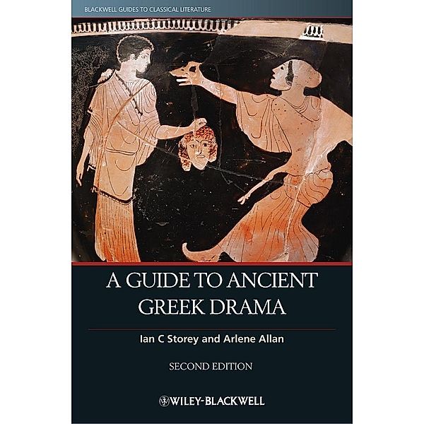 A Guide to Ancient Greek Drama / Blackwell Guides to Classical Literature, Ian C. Storey, Arlene Allan