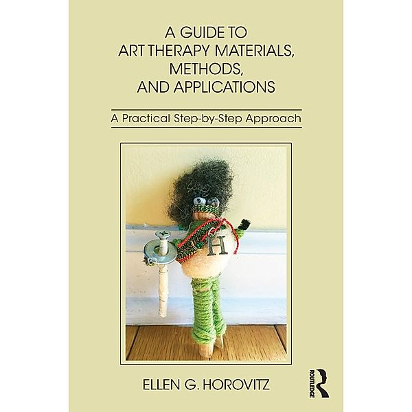 A Guide to Art Therapy Materials, Methods, and Applications, Ellen G. Horovitz