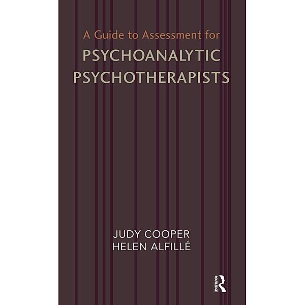A Guide to Assessment for Psychoanalytic Psychotherapists, Helen Alfille, Judy Cooper