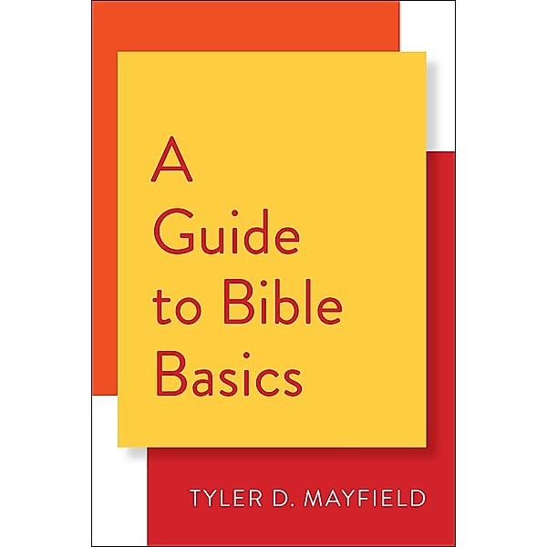 A Guide to Bible Basics, Tyler D. Mayfield