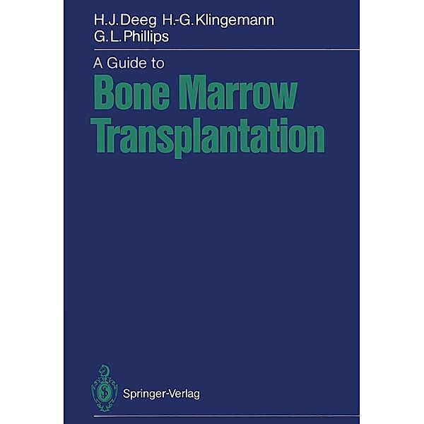 A Guide to Bone Marrow Transplantation, Hans-Joachim Deeg, Hans-Georg Klingemann, Gordon L. Phillips