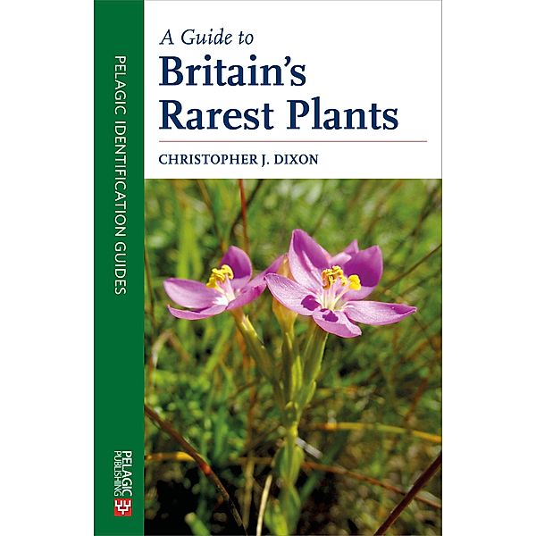 A Guide to Britain's Rarest Plants / Pelagic Identification Guides, Christopher Dixon