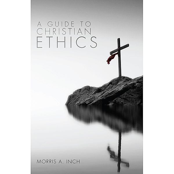 A Guide to Christian Ethics, Morris A. Inch