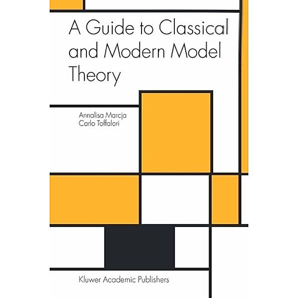 A Guide to Classical and Modern Model Theory / Trends in Logic Bd.19, Annalisa Marcja, Carlo Toffalori