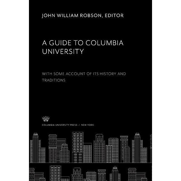 A Guide to Columbia University. With some Account of Its History and Traditions, John William Robson