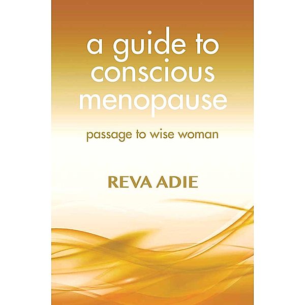 A Guide to Conscious Menopause, Reva Adie