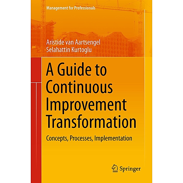 A Guide to Continuous Improvement Transformation, Aristide van Aartsengel, Selahattin Kurtoglu