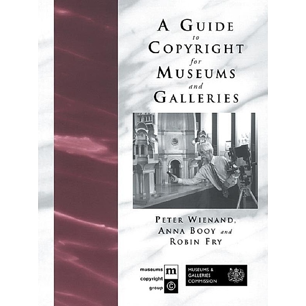 A Guide to Copyright for Museums and Galleries, Anna Booy, Robin Fry, Peter Wienand