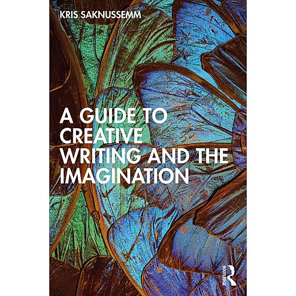 A Guide to Creative Writing and the Imagination, Kris Saknussemm