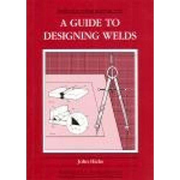 A Guide to Designing Welds, J. Hicks