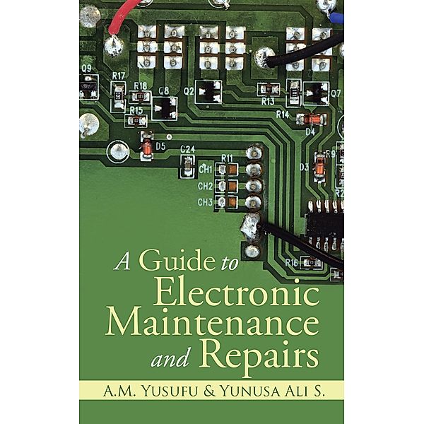 A Guide to Electronic Maintenance and Repairs, Yunusa Ali S., A. M. Yusufu