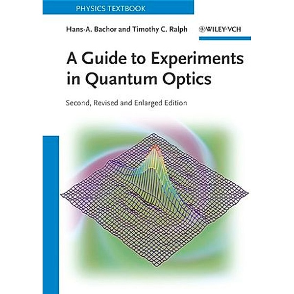 A Guide to Experiments in Quantum Optics, Hans-Albert Bachor, Timothy C. Ralph