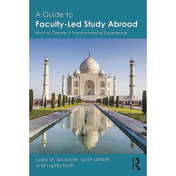 A Guide to Faculty-Led Study Abroad, Lydia M. Andrade, Scott Dittloff, Lopita Nath