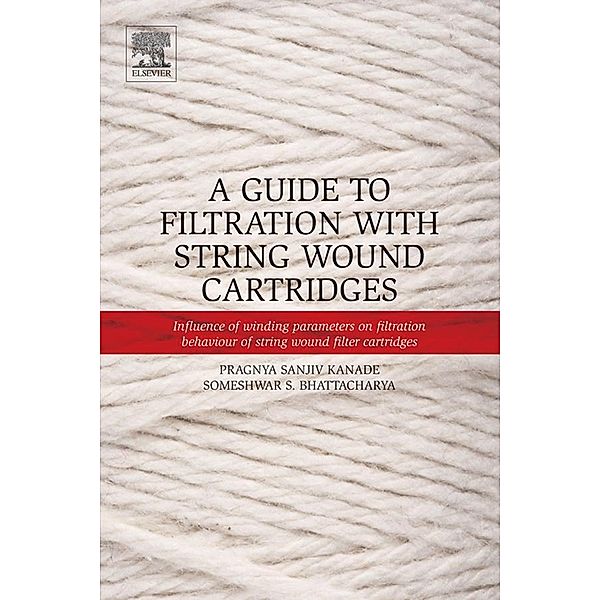 A Guide to Filtration with String Wound Cartridges, Pragnya S. Kanade, Someshwar S. Bhattacharya