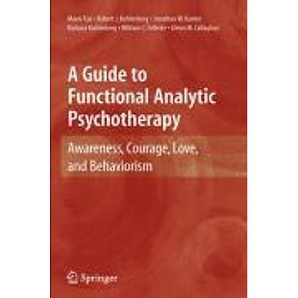 A Guide to Functional Analytic Psychotherapy, Mavis Tsai, Robert J. Kohlenberg, Jonathan W. Kanter, Barbara Kohlenberg, William C. Follette, Glenn M. Callaghan