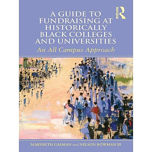 A Guide to Fundraising at Historically Black Colleges and Universities, Marybeth Gasman, Nelson Bowman III