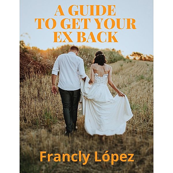 A Guide to Get Your Ex back, Francly Lopez