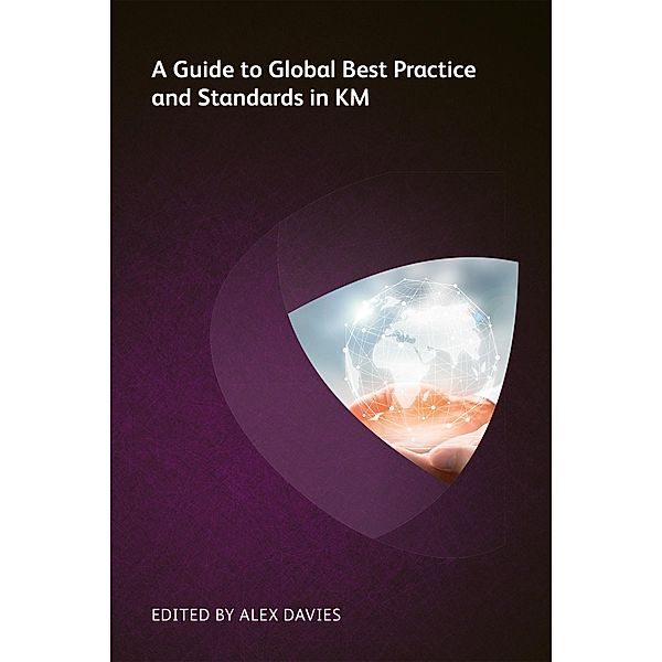 A Guide to Global Best Practice and Standards in KM, Nick Milton, Karen Battersby, Liz Hobbs, Peter Brown, Dominique Poole Avery, Karen Elson, Darryl Wing, Patrick Didomenico, Dave Snowden