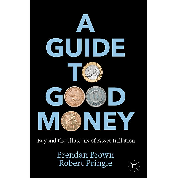 A Guide to Good Money, Brendan Brown, Robert Pringle