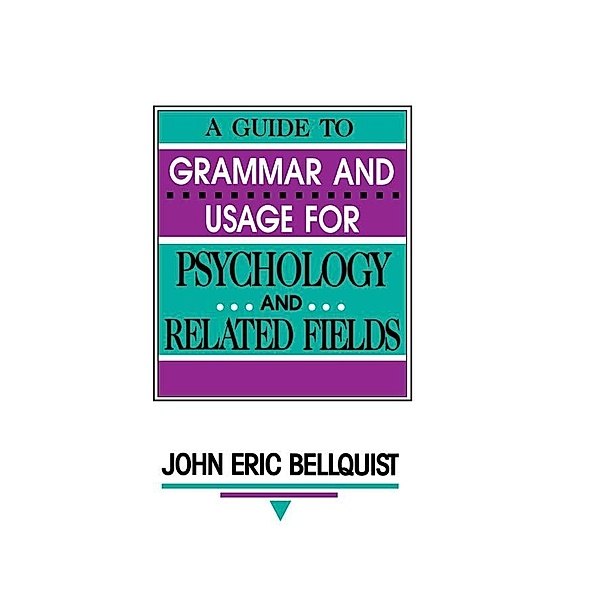 A Guide To Grammar and Usage for Psychology and Related Fields, John Eric Bellquist