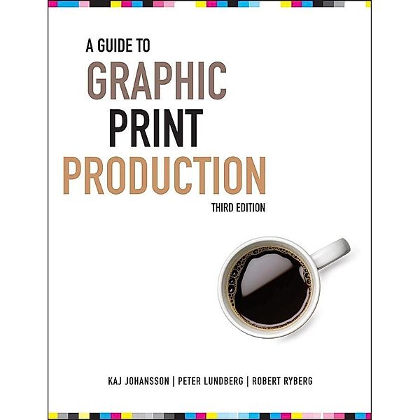 A Guide to Graphic Print Production, Kaj Johansson, Peter Lundberg, Robert Ryberg