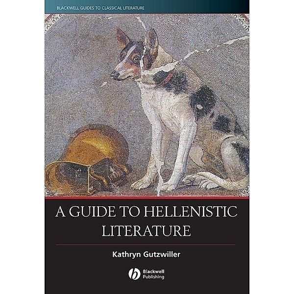 A Guide to Hellenistic Literature / Blackwell Guides to Classical Literature, Kathryn Gutzwiller