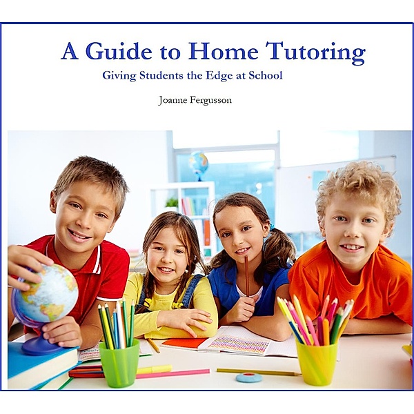 A Guide to Home Tutoring, Joanne Fergusson